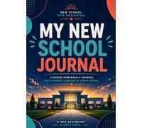 My New School Journal: A Guided Workbook for Building Confidence, Navigating Change, and Finding Your Place