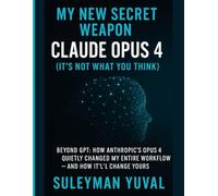 My New Secret Weapon: Claude Opus 4 (It's Not What You Think): Beyond GPT: How Anthropic's Opus 4 Quietly Changed My Entire Workflow - And How It'll Change Yours