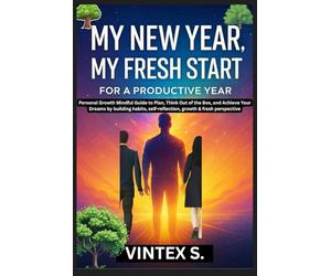 My New Year, My Fresh Start for a Productive Year: Personal Growth Mindful Guide to Plan, Think Out of the Box, and Achieve Your Dreams by building habits, self-reflection, growth & fresh perspective