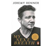 My Next Breath: Die Geschichte meines Überlebens - Jeremy Renners packender Bericht über den tragischen Unfall, der ihn fast das Leben kostete - Deutsche Ausgabe