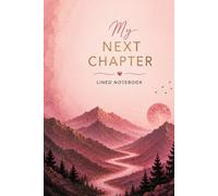 My Next Chapter: A Lined Notebook for New Beginnings, Goals, Dreams and Personal Growth (Pink Horizon Collection)