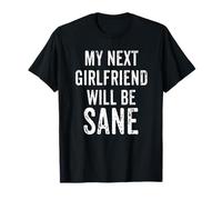 My Next Girlfriend Will Be Sane Funny Crazy Ex Girlfriend T-Shirt