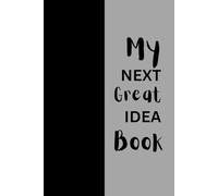 My Next Great Idea Book: Helpful Gift Notebook Journal for Young Inventors, Dreamers, and World Changers.