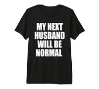 My Next Husband Will Be Normal Sarcastic Marriage Wife Premium T-Shirt
