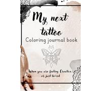 My next tattoo - Coloring journal book: When you are feeling Creative…or just bored