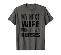 My Next Wife Won't Own Horses, Funny Humor And Sarcastic T-Shirt