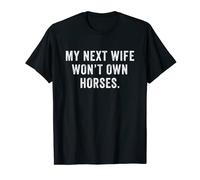 My Next Wife Won't Own Horses T-Shirt