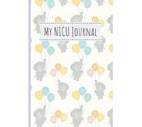 My NICU Journal: 120 Lined Pages - 6 x 9 (Journal, Notebook, Composition Book, Writing Pad) - Neonatal Intensive Care Unit Mindfulness and Gratitude Journal For Parents/Family, Elephants