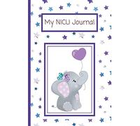 My NICU Journal: Neonatal Intensive Care Unit Mindfulness and Gratitude Journal For Parents/Family - 120 Lined Pages - 6 x 9 - Elephant Design (Communication Book, Writing Pad)