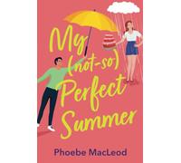 My Not So Perfect Summer: A friends-to-lovers romantic comedy from TOP TEN BESTSELLER Phoebe MacLeod