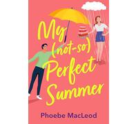 My Not So Perfect Summer: A friends-to-lovers romantic comedy from TOP TEN BESTSELLER Phoebe MacLeod