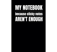 My Notebook Because Sticky Notes Aren't Enough: For Office Meeting Notes, Ideas, Reflections | Funny Gift For Men, Women, Coworker, Bosses