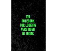 My Notebook For Looking Very Busy At Work: Funny Office Notebook, Funny Gift For Coworker, Office Humor