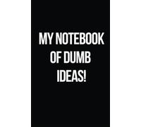 MY NOTEBOOK OF DUMB IDEAS! | Funny, Sarcastic Notebook for Adults - 139 Lined Pages, Matte Black Cover, Perfect Gift for Friends & Family