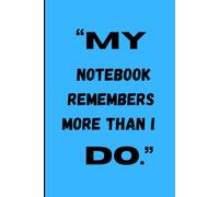“My notebook remembers more than I do.”: funny Gift Notebook journal for friends and family