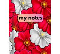 "My Notes: An Elegant Red Floral Lined Notebook for Daily Writing": "120 Wide-Ruled Pages | Bold Red & White Flower Design | Perfect Gift for Women"