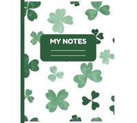 My Notes - Cute Clover Themed Lined Notebook for Kids: 120 Pages | 8.5” x 11” | School Writing Notebook | Perfect for Class Notes, Journaling, or Homework
