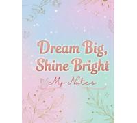 My Notes: Dream Big, Shine Bright ( 5 Minutes Journaling )