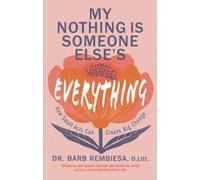 My Nothing Is Someone Else's Everything : How Small Acts Can Create Big Change