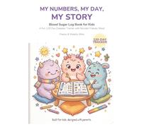 My Numbers, My Day, My Story: Blood Sugar Log Book for Kids: A Fun 120-Day Diabetes Tracker with Monster Friends, Mood Checks, and Weekly Wins to Help Children with Type 1 Take Charge of Their Health