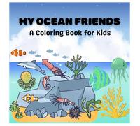 MY OCEAN FRIENDS: A Colouring Book For Kids