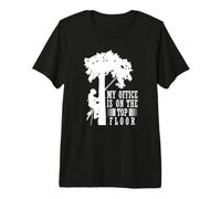 My Office is On The Top Floor Arborist Premium T-Shirt