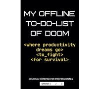My Offline To-Do-List Of Doom - Where Productivity Dreams Go To Fight For Survival - Journal Notepad For Professionals: Funny Novelty Gift, for ... Computer Geeks, Secret Santa and more.