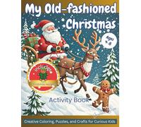 My Old-fashioned Christmas Activity Book Ages 4-8: Creative Coloring, Puzzles and Crafts for Curious Kids