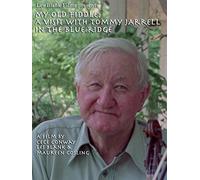 My Old Fiddle: A Visit with Tommy Jarrell in the Blue Ridge