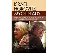My Old Lady: Complete Stage Play and Screenplay with an Essay on Adaptation
