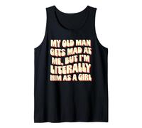 My Old Man Gets Mad at Me Girl Funny Daughter Humor Dad Tank Top