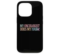 My Oncologist Does My Hair | Chemotherapy | Cancer Awareness Case for iPhone 13 Pro