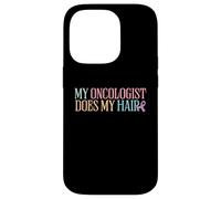 My Oncologist Does My Hair | Chemotherapy | Cancer Awareness Case for iPhone 14 Pro