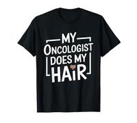 My Oncologist Does My Hair Chemotherapy Cancer Survivor T-Shirt