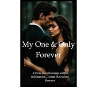 My One & Only Forever: A Fake Relationship with a Billionaire… Until It Became Forever