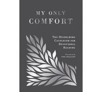 My Only Comfort: The Heidelberg Catechism for Devotional Reading