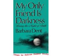 My Only Friend Is Darkness: Living the Night of Faith