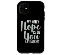 My Only Hope Is You Psalm Bible Verse Trust Lord God Jesus Case for iPhone 11