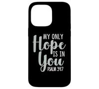 My Only Hope Is You Psalm Bible Verse Trust Lord God Jesus Case for iPhone 14 Pro Max