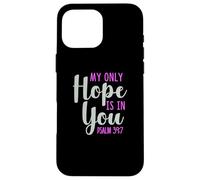 My Only Hope Is You Psalm Bible Verse Trust Lord God Jesus Case for iPhone 16 Pro Max