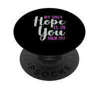 My Only Hope Is You Psalm Bible Verse Trust Lord God Jesus PopSockets Adhesive PopGrip