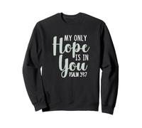 My Only Hope Is You Psalm Bible Verse Trust Lord God Jesus Sweatshirt