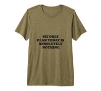 My Only Plan Today is Absolutely Nothing Premium T-Shirt