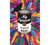 My Opinions, Condensed Soup: Journal for your thoughts, ideas and your wild imagination