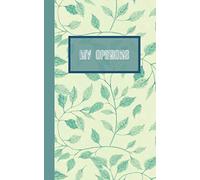 My Opinions: Great Notebook To Write Something Down With Cute Cover In Green Flowers, Lined Journal, Composition Book, Chaos Coordinator, 140 Pages