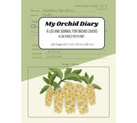 My Orchid Diary A Log And Journal for Orchid Lovers - Record Up To 30 Plants With 4 Log Pages Per Plant - Great For All Species: Complete Orchid ... Management, Repoting Log and more