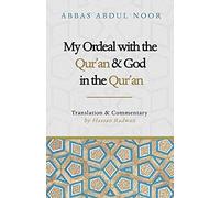 My Ordeal with the Qur'an and Allah in the Qur'an: A Journey from Faith to Doubt