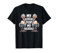 My Ostriches Poop My Breakfast Funny Ostrich Farmer T-Shirt