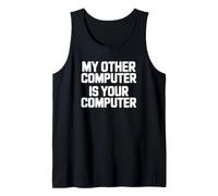 My Other Computer is Your Computer - Funny Hacker Tank Top