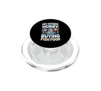 My Other Hobby Is Buying Fish Food Aquarium Fishkeeping PopSockets PopGrip for MagSafe